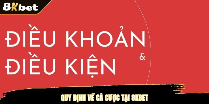 Quy định về cá cược tại 8KBET