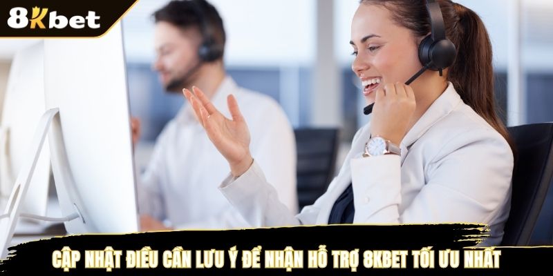 Cập nhật điều cần lưu ý để nhận hỗ trợ 8KBET tối ưu nhất